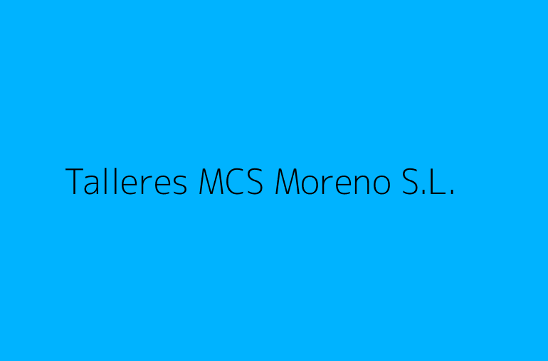 Talleres MCS Moreno S.L.